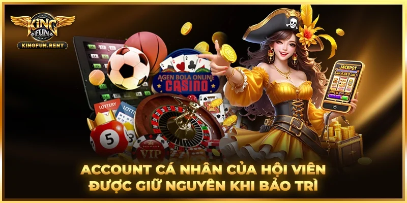 Khi hệ thống bảo trì tài khoản của hội viên giữ nguyên