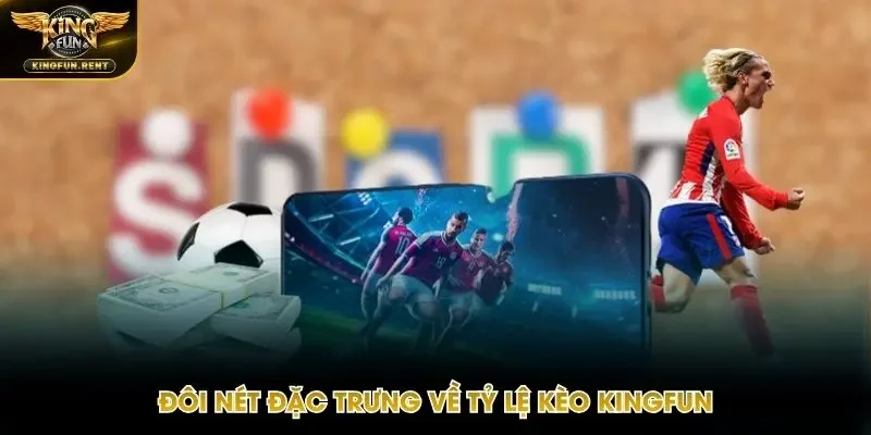 Tìm hiểu về tỷ lệ kèo Kingfun